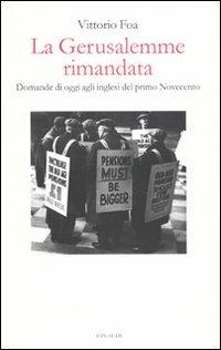 La Gerusalemme rimandata. Domande di oggi agli inglesi del primo Novecento - Vittorio Foa - Libro Einaudi 2009 | Libraccio.it