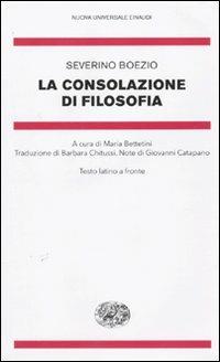 La consolazione della filosofia. Testo latino a fronte - Severino Boezio - Libro Einaudi 2010, Nuova Universale Einaudi | Libraccio.it