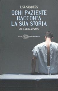 Ogni paziente racconta la sua storia. L'arte della diagnosi - Lisa Sanders - Libro Einaudi 2009, Einaudi. Stile libero extra | Libraccio.it