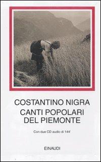 Canti popolari del Piemonte. Con 2 CD Audio - Costantino Nigra - Libro Einaudi 2009, I millenni | Libraccio.it