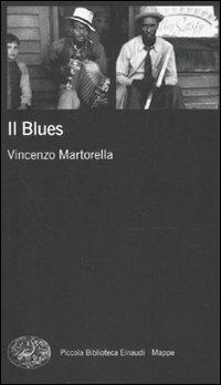 Il blues - Vincenzo Martorella - Libro Einaudi 2009, Piccola biblioteca Einaudi. Mappe | Libraccio.it