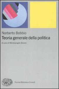 Teoria generale della politica - Norberto Bobbio - Libro Einaudi 2009, Piccola biblioteca Einaudi. Nuova serie | Libraccio.it
