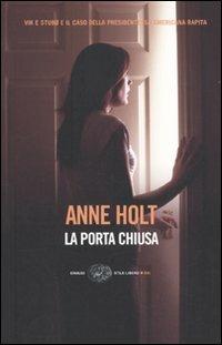La porta chiusa - Anne Holt - Libro Einaudi 2009, Einaudi. Stile libero big | Libraccio.it