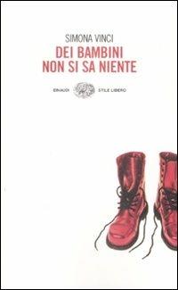 Dei bambini non si sa niente - Simona Vinci - Libro Einaudi 2009, Einaudi. Stile libero | Libraccio.it