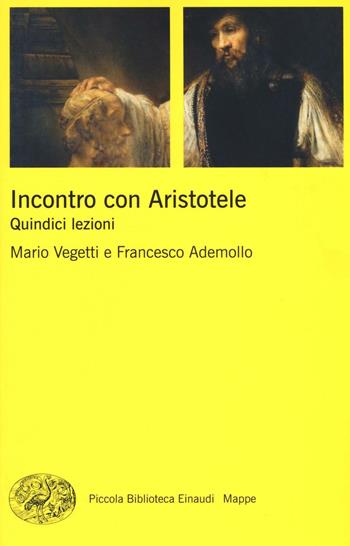 Incontro con Aristotele. Quindici lezioni - Mario Vegetti, Francesco Ademollo - Libro Einaudi 2016, Piccola biblioteca Einaudi. Mappe | Libraccio.it