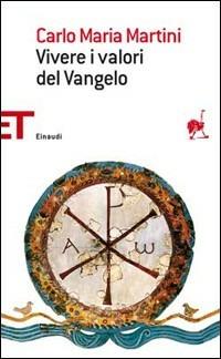 Vivere i valori del vangelo - Carlo Maria Martini - Libro Einaudi 2009, Einaudi tascabili. Saggi | Libraccio.it