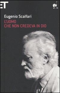 L'uomo che non credeva in Dio - Eugenio Scalfari - Libro Einaudi 2009, Super ET | Libraccio.it