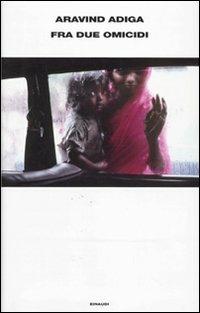 Fra due omicidi - Aravind Adiga - Libro Einaudi 2010, Supercoralli | Libraccio.it