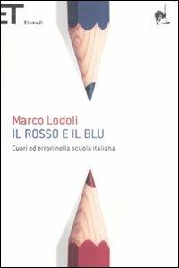 Il rosso e il blu. Cuori ed errori nella scuola italiana - Marco Lodoli - Libro Einaudi 2009, Super ET | Libraccio.it