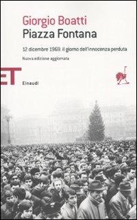 Piazza Fontana. 12 dicembre 1969: il giorno dell'innocenza perduta - Giorgio Boatti - Libro Einaudi 2009, Einaudi tascabili. Saggi | Libraccio.it