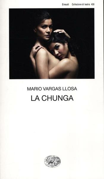 La chunga - Mario Vargas Llosa - Libro Einaudi 2012, Collezione di teatro | Libraccio.it