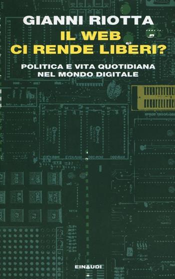 Il web ci rende liberi? Politica e vita quotidiana nel mondo digitale - Gianni Riotta - Libro Einaudi 2013, Einaudi. Passaggi | Libraccio.it