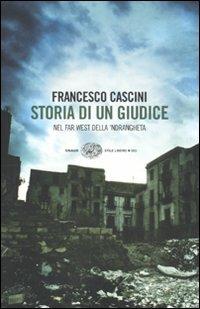 Storia di un giudice. Nel far west della 'ndrangheta - Francesco Cascini - Libro Einaudi 2010, Einaudi. Stile libero big | Libraccio.it