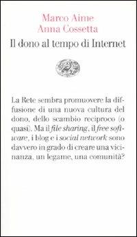 Il dono al tempo di Internet - Marco Aime, Anna Cossetta - Libro Einaudi 2010, Vele | Libraccio.it