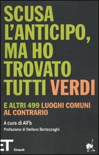 Scusa l'anticipo, ma ho trovato tutti verdi. E altri 499 luoghi comuni al contrario  - Libro Einaudi 2010, Einaudi tascabili. Pop | Libraccio.it
