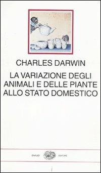 La variazione degli animali e delle piante allo stato domestico - Charles Darwin - Libro Einaudi 2011, I millenni | Libraccio.it