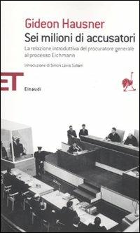 Sei milioni di accusatori. La relazione introduttiva del procuratore generale al processo Eichmann - Gideon Hausner - Libro Einaudi 2010, Einaudi tascabili. Saggi | Libraccio.it