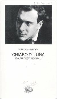 Chiaro di luna e altri testi teatrali - Harold Pinter - Libro Einaudi 2011, Collezione di teatro | Libraccio.it