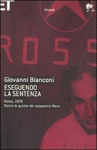Eseguendo la sentenza. Roma, 1978. Dietro le quinte del sequestro Moro - Giovanni Bianconi - Libro Einaudi 2010, Super ET | Libraccio.it