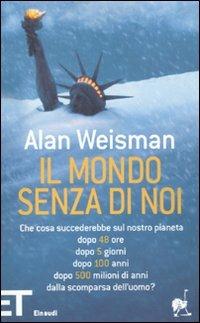 Il mondo senza di noi - Alan Weisman - Libro Einaudi 2010, Einaudi tascabili. Pop | Libraccio.it