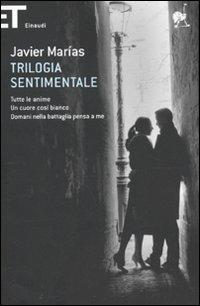 Trilogia sentimentale: Tutte le anime-Un cuore così bianco-Domani nella battaglia pensa a me - Javier Marías - Libro Einaudi 2010, Super ET | Libraccio.it