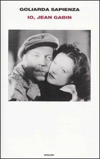 Io, Jean Gabin - Goliarda Sapienza - Libro Einaudi 2010, Supercoralli | Libraccio.it