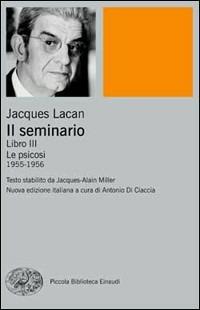 Il seminario. Libro III. Le psicosi (1955-1956) - Jacques Lacan - Libro Einaudi 2010, Piccola biblioteca Einaudi | Libraccio.it