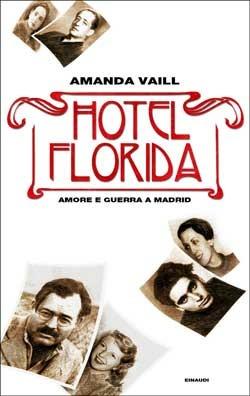 Hotel Florida. Amore e guerra a Madrid - Amanda Vaill - Libro Einaudi 2016, Frontiere Einaudi | Libraccio.it