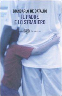 Il padre e lo straniero - Giancarlo De Cataldo - Libro Einaudi 2010, Einaudi. Stile libero big | Libraccio.it