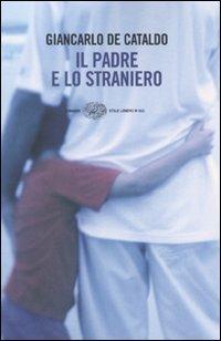 Il padre e lo straniero - Giancarlo De Cataldo - Libro Einaudi 2010, Einaudi. Stile libero big | Libraccio.it