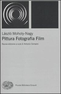 Pittura, fotografia, film - Laszlo Moholy-Nagy - Libro Einaudi 2010, Piccola biblioteca Einaudi | Libraccio.it