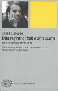 Due regimi di folli e altri scritti. Testi e interviste 1975-1995 - Gilles Deleuze - Libro Einaudi 2010, Piccola biblioteca Einaudi | Libraccio.it