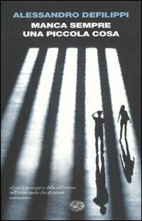 Manca sempre una piccola cosa - Alessandro Defilippi - Libro Einaudi 2010, I coralli | Libraccio.it