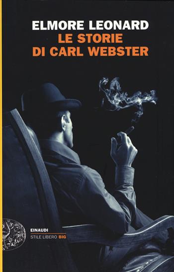 Le storie di Carl Webster - Elmore Leonard - Libro Einaudi 2015, Einaudi. Stile libero big | Libraccio.it