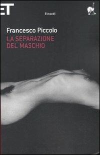 La separazione del maschio - Francesco Piccolo - Libro Einaudi 2010, Super ET | Libraccio.it
