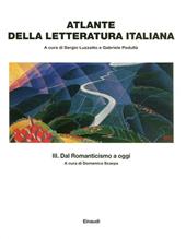 Atlante della letteratura italiana. Vol. 3: Dal Romanticismo a oggi.