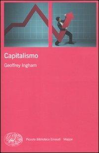 Il capitalismo - Geoffrey Ingham - Libro Einaudi 2010, Piccola biblioteca Einaudi. Mappe | Libraccio.it