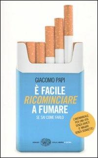 È facile ricominciare a fumare. Se sai come farlo - Giacomo Papi - Libro Einaudi 2010, Einaudi. Stile libero extra | Libraccio.it