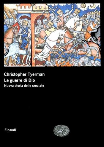 Le guerre di Dio. Nuova storia delle crociate - Christopher Tyerman - Libro Einaudi 2012, Grandi opere | Libraccio.it