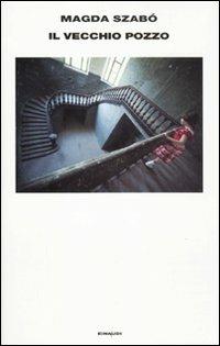 Il vecchio pozzo - Magda Szabò - Libro Einaudi 2011, Supercoralli | Libraccio.it