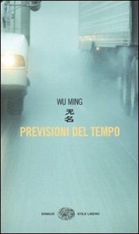 Previsioni del tempo - Wu Ming - Libro Einaudi 2010, Einaudi. Stile libero | Libraccio.it