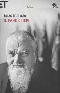 Il pane di ieri - Enzo Bianchi - Libro Einaudi 2010, Super ET | Libraccio.it