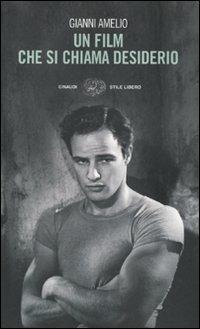 Un film che si chiama desiderio - Gianni Amelio - Libro Einaudi 2010, Einaudi. Stile libero | Libraccio.it