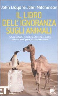 Il libro dell'ignoranza sugli animali - John Lloyd, John Mitchinson - Libro Einaudi 2010, Einaudi tascabili. Pop | Libraccio.it
