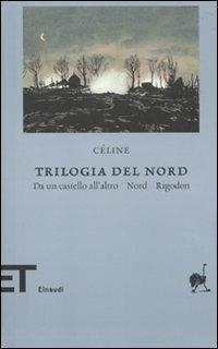 Trilogia del Nord: Da un castello all'altro-Nord-Rigodon - Louis-Ferdinand Céline - Libro Einaudi 2010, Einaudi tascabili. Biblioteca | Libraccio.it