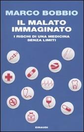 Il malato immaginato. I rischi di una medicina senza limiti