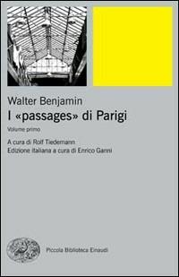 I «passages» di Parigi - Walter Benjamin - Libro Einaudi 2010, Piccola biblioteca Einaudi. Big | Libraccio.it