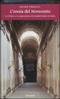 L' eresia del Novecento. La Chiesa e la repressione del modernismo in Italia - Guido Verucci - Libro Einaudi 2010, Einaudi. Storia | Libraccio.it