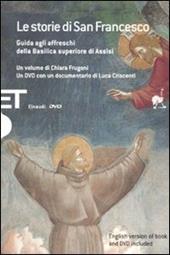 Le storie di San Francesco. Guida agli affreschi della Basilica superiore di Assisi. Con DVD. Ediz. italiana e inglese