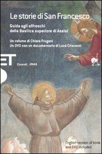 Le storie di San Francesco. Guida agli affreschi della Basilica superiore di Assisi. Con DVD. Ediz. italiana e inglese - Chiara Frugoni, Luca Criscenti - Libro Einaudi 2010, Einaudi tascabili. Saggi | Libraccio.it